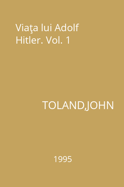 Viaţa lui Adolf Hitler. Vol. 1