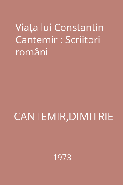 Viaţa lui Constantin Cantemir : Scriitori români