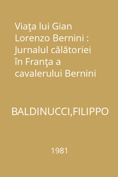 Viaţa lui Gian Lorenzo Bernini : Jurnalul călătoriei în Franţa a cavalerului Bernini : Biblioteca de artă