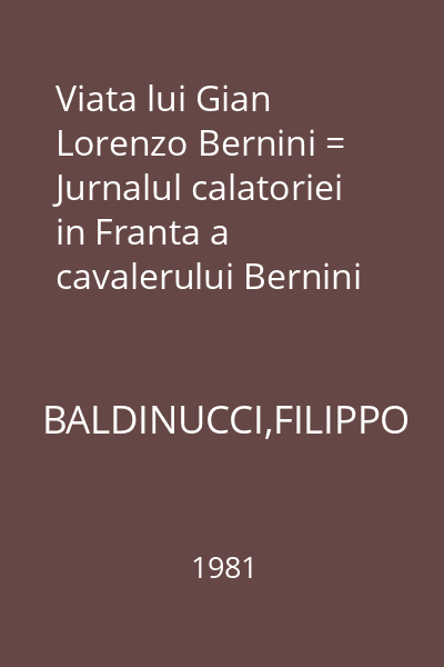 Viata lui Gian Lorenzo Bernini = Jurnalul calatoriei in Franta a cavalerului Bernini : Biblioteca de arta