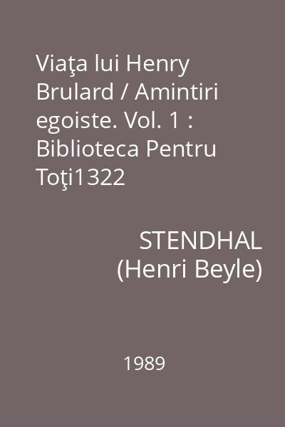 Viaţa lui Henry Brulard / Amintiri egoiste. Vol. 1 : Biblioteca Pentru Toţi1322