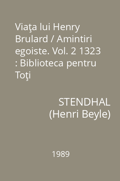 Viaţa lui Henry Brulard / Amintiri egoiste. Vol. 2 1323 : Biblioteca pentru Toţi
