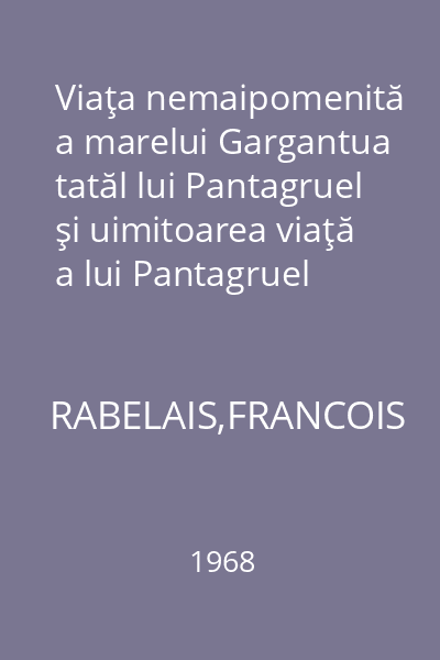 Viaţa nemaipomenită a marelui Gargantua tatăl lui Pantagruel şi uimitoarea viaţă a lui Pantagruel feciorul uriaşului Gargantua