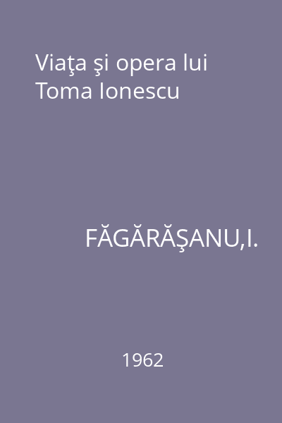 Viaţa şi opera lui Toma Ionescu