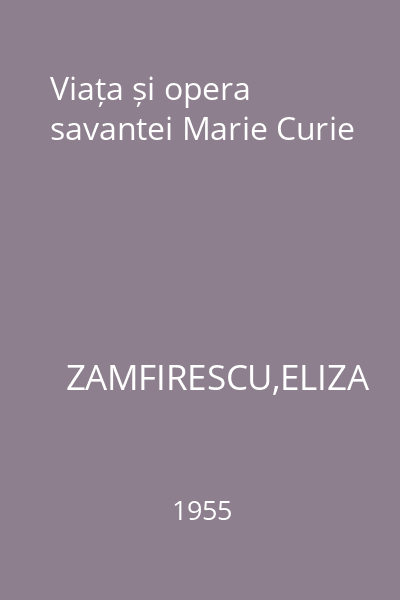 Viața și opera savantei Marie Curie