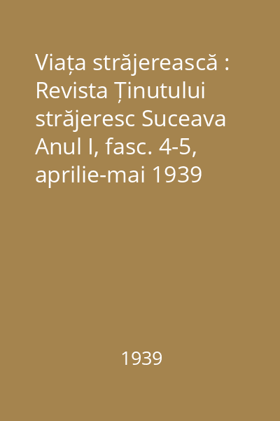 Viața străjerească : Revista Ținutului străjeresc Suceava Anul I, fasc. 4-5, aprilie-mai 1939