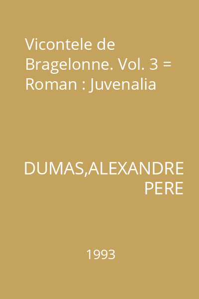 Vicontele de Bragelonne. Vol. 3 = Roman : Juvenalia