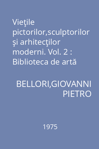 Vieţile pictorilor,sculptorilor şi arhitecţilor moderni. Vol. 2 : Biblioteca de artă