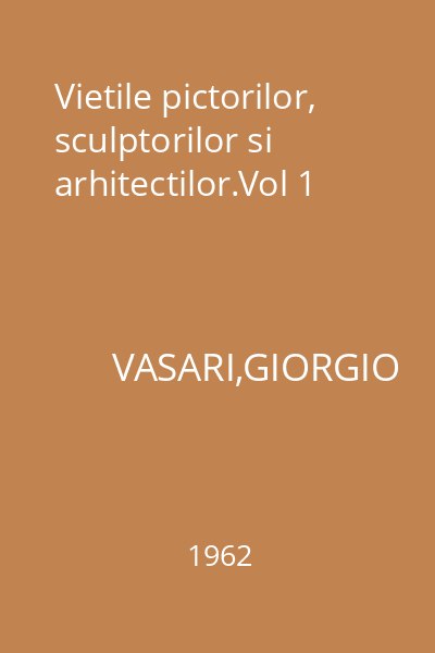 Vietile pictorilor, sculptorilor si arhitectilor.Vol 1