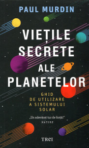 Viețile secrete ale planetelor : Ghid de utilizare a Sistemului Solar