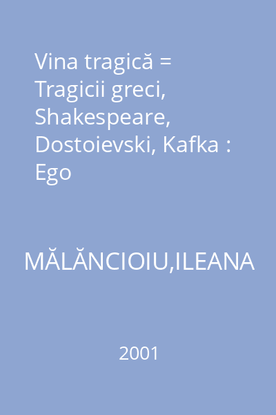 Vina tragică = Tragicii greci, Shakespeare, Dostoievski, Kafka : Ego