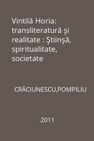 Vintilă Horia: transliteratură şi realitate : Ştiinşă, spiritualitate, societate