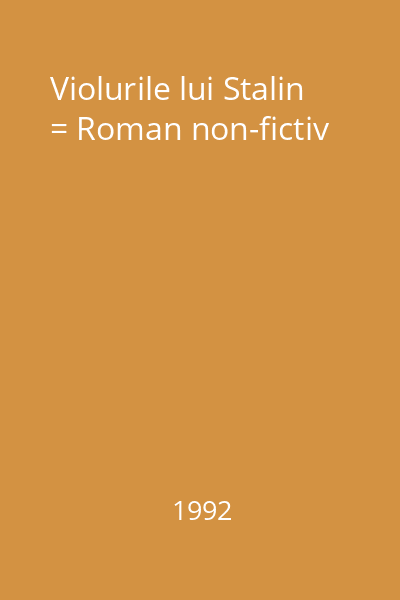 Violurile lui Stalin = Roman non-fictiv