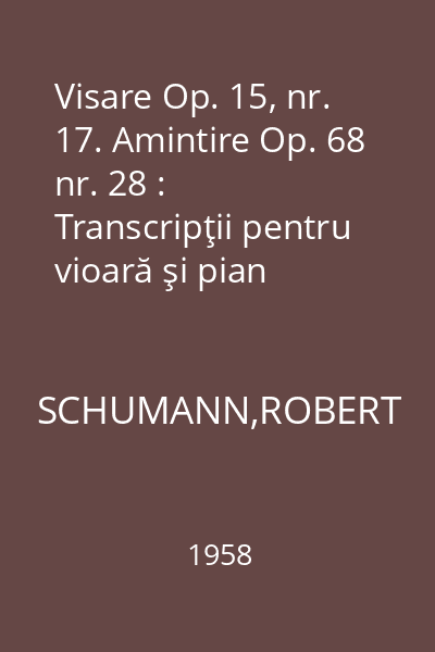 Visare Op. 15, nr. 17. Amintire Op. 68 nr. 28 : Transcripţii pentru vioară şi pian