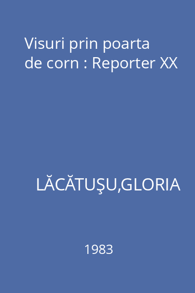 Visuri prin poarta de corn : Reporter XX