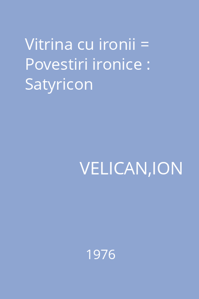 Vitrina cu ironii = Povestiri ironice : Satyricon