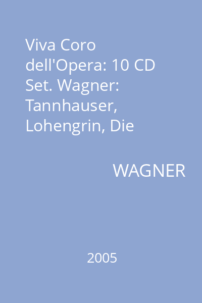 Viva Coro dell'Opera: 10 CD Set. Wagner: Tannhauser, Lohengrin, Die Meistersinger von Nurnberg, Parsifal CD 4