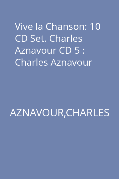 Vive la Chanson: 10 CD Set. Charles Aznavour CD 5 : Charles Aznavour