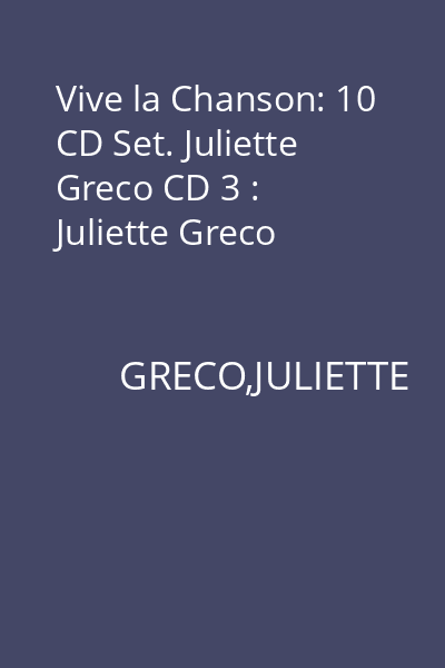 Vive la Chanson: 10 CD Set. Juliette Greco CD 3 : Juliette Greco