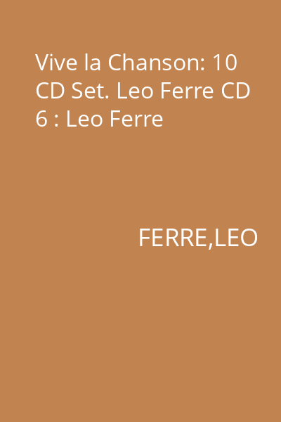 Vive la Chanson: 10 CD Set. Leo Ferre CD 6 : Leo Ferre