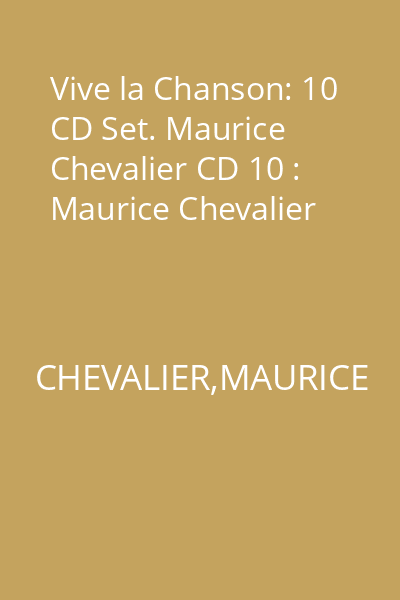 Vive la Chanson: 10 CD Set. Maurice Chevalier CD 10 : Maurice Chevalier