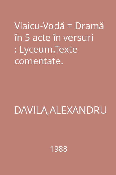 Vlaicu-Vodă = Dramă în 5 acte în versuri : Lyceum.Texte comentate.
