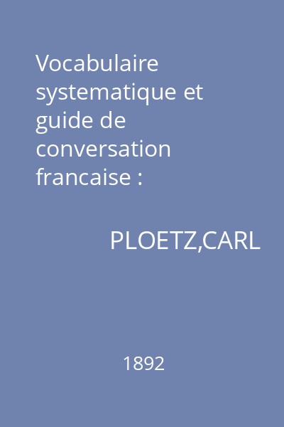 Vocabulaire systematique et guide de conversation francaise : Methodische anleitung zum franzosisch sprechen
