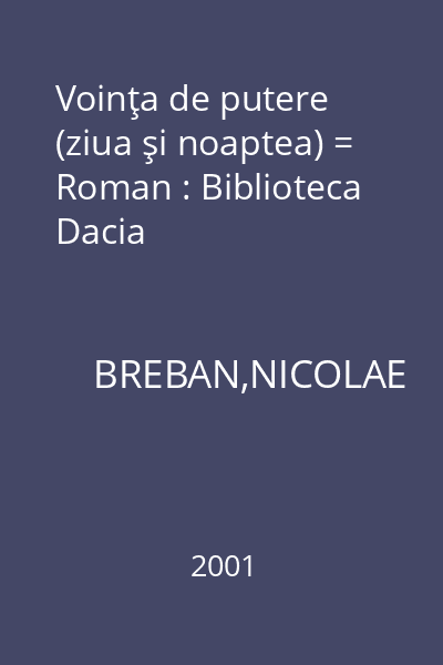 Voinţa de putere (ziua şi noaptea) = Roman : Biblioteca Dacia