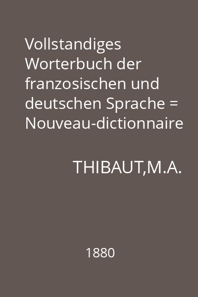 Vollstandiges Worterbuch der franzosischen und deutschen Sprache = Nouveau-dictionnaire francais-allemand et allemand-francais
