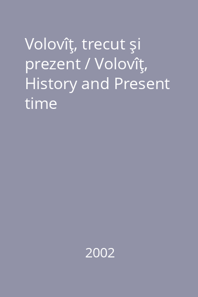 Volovîţ, trecut şi prezent / Volovîţ, History and Present time
