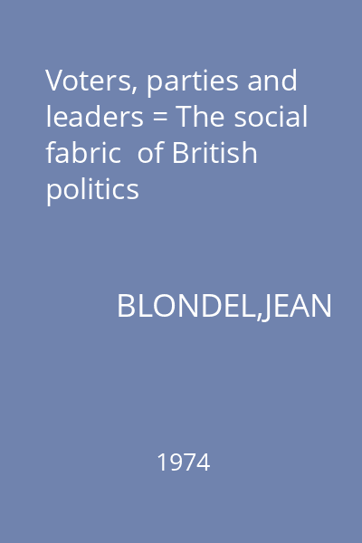 Voters, parties and leaders = The social fabric  of British politics