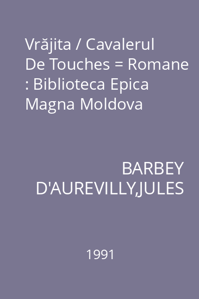 Vrăjita / Cavalerul De Touches = Romane : Biblioteca Epica Magna Moldova