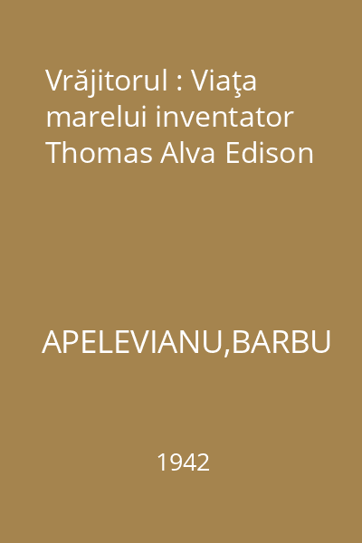 Vrăjitorul : Viaţa marelui inventator Thomas Alva Edison