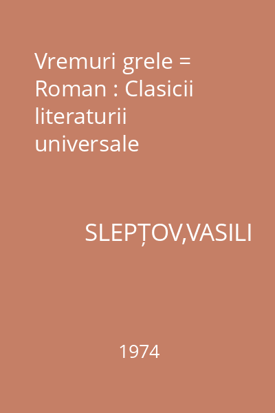 Vremuri grele = Roman : Clasicii literaturii universale