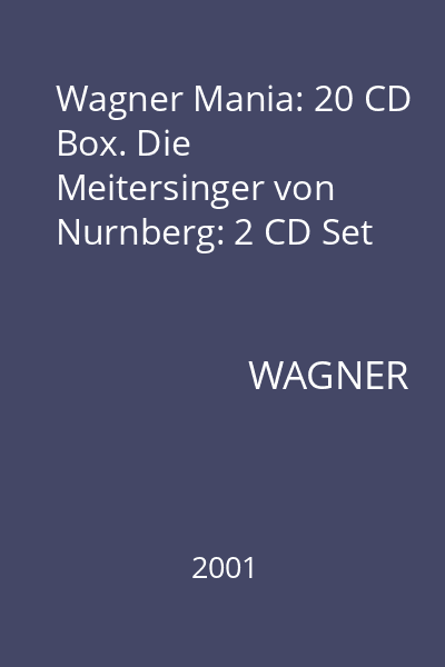 Wagner Mania: 20 CD Box. Die Meitersinger von Nurnberg: 2 CD Set