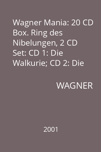 Wagner Mania: 20 CD Box. Ring des Nibelungen, 2 CD Set: CD 1: Die Walkurie; CD 2: Die Walkure, Gotterdammerung, Siegfried