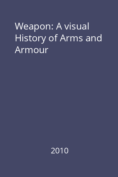 Weapon: A visual History of Arms and Armour
