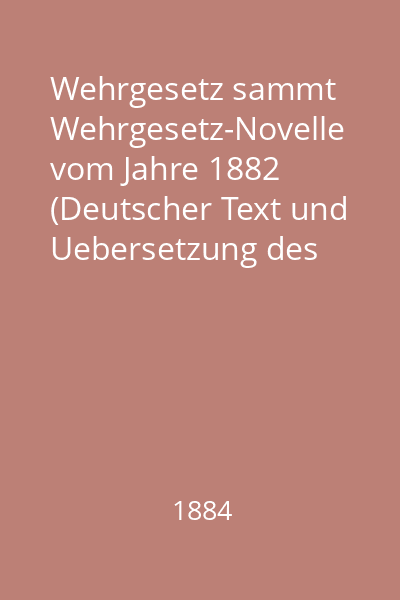Wehrgesetz sammt Wehrgesetz-Novelle vom Jahre 1882 (Deutscher Text und Uebersetzung des ungarischen Textes) und Durchfuhrungsvorschrift vom Jahre 1882
