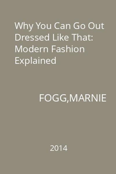 Why You Can Go Out Dressed Like That: Modern Fashion Explained