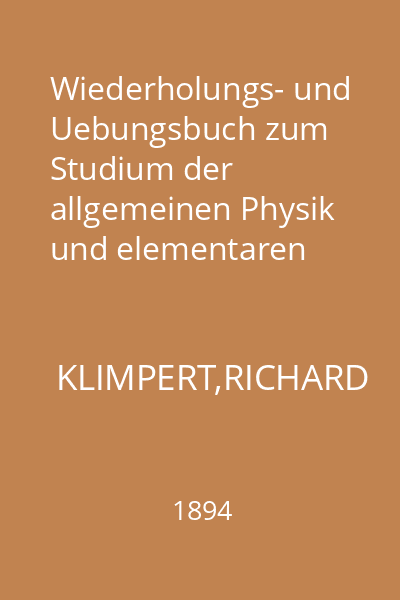 Wiederholungs- und Uebungsbuch zum Studium der allgemeinen Physik und elementaren Mechanik : eine Sammlung von 3000 Prüfungsfragen u.-Aufgaben nebst Antworten u. Lösungen