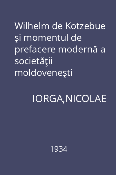 Wilhelm de Kotzebue şi momentul de prefacere modernă a societăţii moldoveneşti