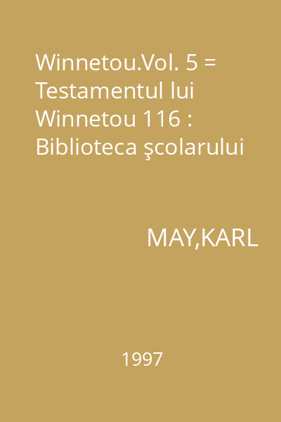 Winnetou.Vol. 5 = Testamentul lui Winnetou 116 : Biblioteca şcolarului