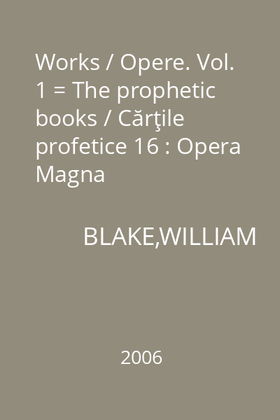 Works / Opere. Vol. 1 = The prophetic books / Cărţile profetice 16 : Opera Magna