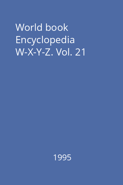 World book Encyclopedia W-X-Y-Z. Vol. 21
