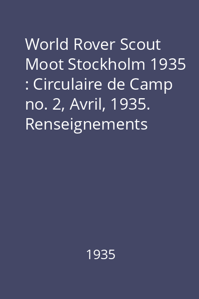World Rover Scout Moot Stockholm 1935 : Circulaire de Camp no. 2, Avril, 1935. Renseignements definitifs