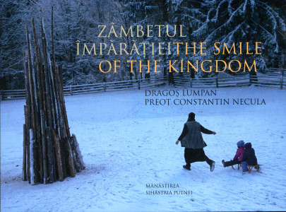Zâmbetul Împărăţiei=The Smile of the Kingdom: Mănăstirea Sihăstria Putnei