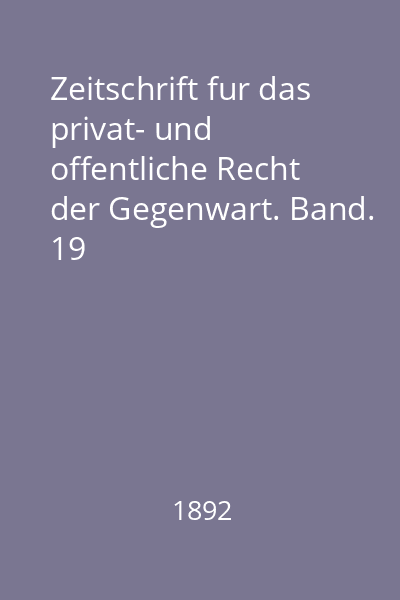 Zeitschrift fur das privat- und offentliche Recht der Gegenwart. Band. 19