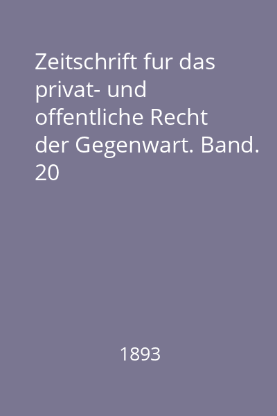 Zeitschrift fur das privat- und offentliche Recht der Gegenwart. Band. 20