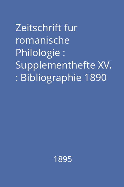 Zeitschrift fur romanische Philologie : Supplementhefte XV. : Bibliographie 1890