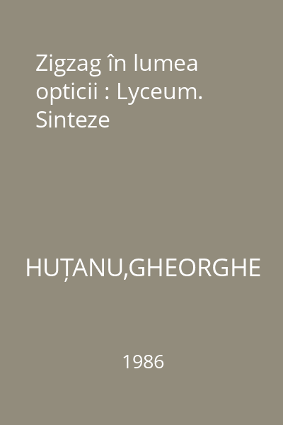 Zigzag în lumea opticii : Lyceum. Sinteze